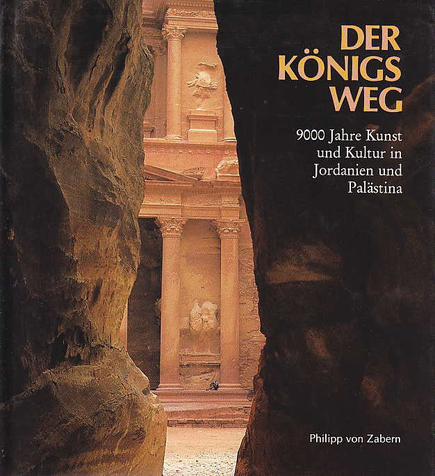 Der Konigs Weg, 9000 Jahre Kunst und Kultur in Jordanien und Palestina, Philipp von Zabern