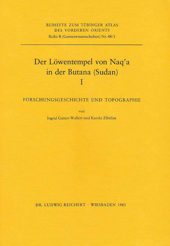Ingrid Gamer-Wallert, Karola Zibelius, Der Lowentempel von Naq'a in der Butana (Sudan) I, Forschungsgeschichte und Topographie, Beihefte zum Tubinger Atlas des Vorderen Orients Reihe B, Nr. 48/1, Dr. Ludwig Reichert Verlag, Wiesbaden 1983
