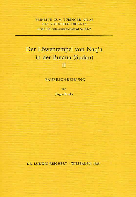 Jurgen Brinks, Der Lowentempel von Naq'a in der Butana (Sudan) II, Baubeschreibung, Beihefte zum Tubinger Atlas des Vorderen Orients Reihe B, Nr. 48/2, Dr. Ludwig Reichert Verlag, Wiesbaden 1983