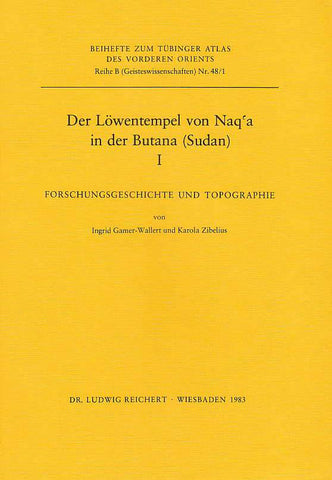 Ingrid Gamer-Wallert, Karola Zibelius, Der Lowentempel von Naq'a in der Butana (Sudan) I, Forschungsgeschichte und Topographie, Beihefte zum Tubinger Atlas des Vorderen Orients Reihe B, Nr. 48/1, Dr. Ludwig Reichert Verlag, Wiesbaden 1983