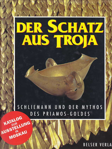  Der Schatz aus Troja, Schliemann und der Mythos des Priamos-Goldes, Belser Verlag, Stuttgart Zurich 1996
