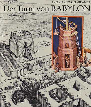 Evelyn Klengel-Brandt, Der Turm von Babylon, Legende und Geschichte eines Bauwerkes, Koehler&Amelang, Leipzig 1982