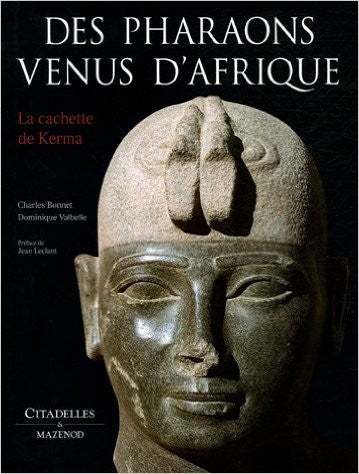  Charles Bonnet, Dominique Valbelle, Des Pharaons Venus d'Afrique, La cachette de Kerma, Citadelles & Mazenod, Paris 2005