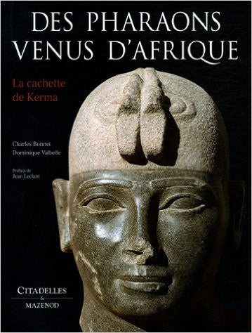  Charles Bonnet, Dominique Valbelle, Des Pharaons Venus d'Afrique, La cachette de Kerma, Citadelles & Mazenod, Paris 2005