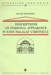 Maciej Kokoszko (ed.), Descriptions of Personal Appearance in John Malalas' Chronicle, Byzantina Lodziensia II, Wydawnictwo Iniwersytetu Łódzkiego, Łódź 1998