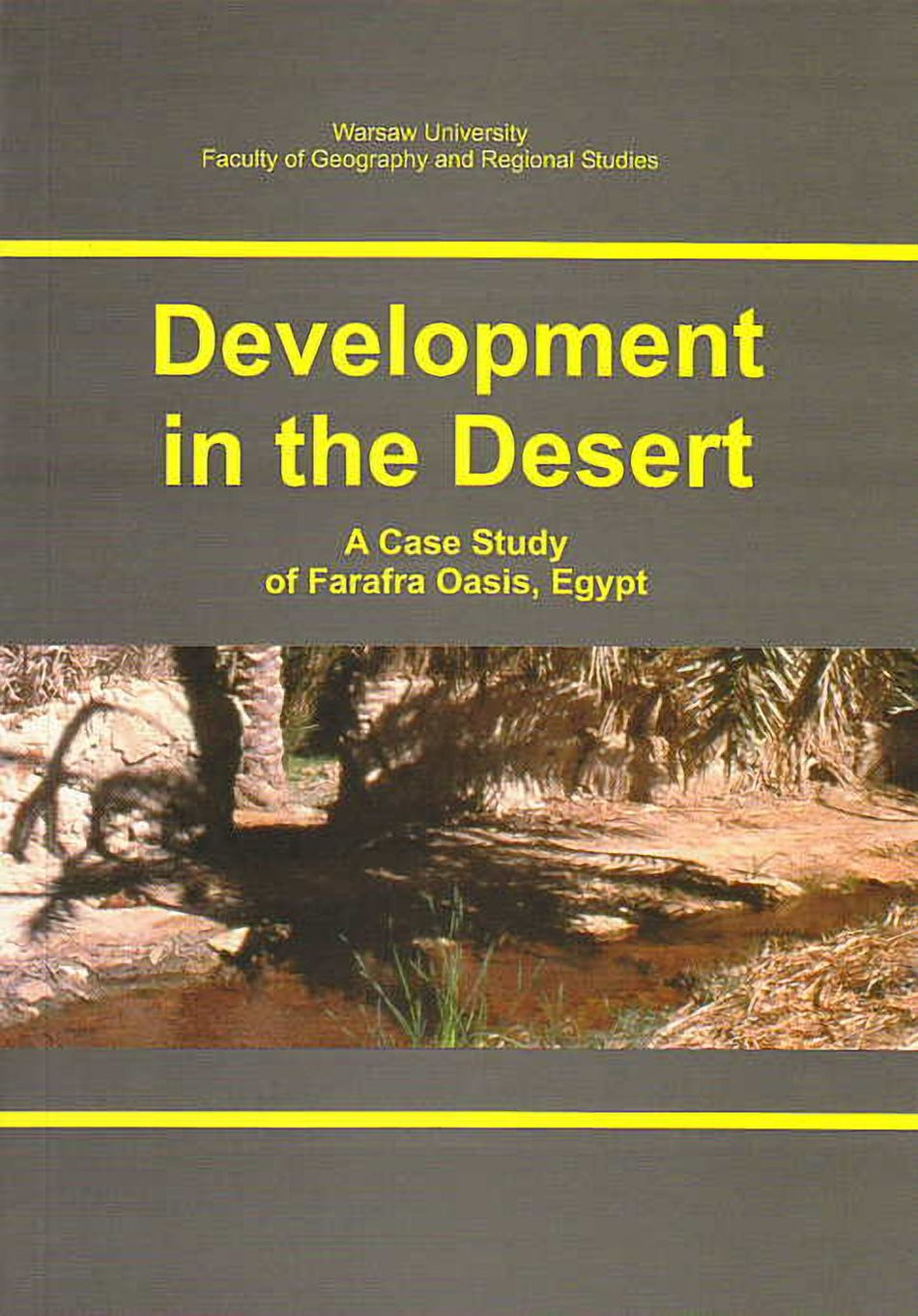 Development in the Desert, A Case Study of Farafra Oasis, Egypt, ed. by Florian Plit, Warsaw 2005