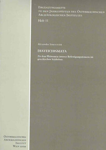 Alexander Sokolicek, Diateichismata, Zu dem Phanomen innerer Befestigungsmauern im griechischen Stadtebau, Erganzungsheft zu den Jahresheften des Osterreichischen Archaologischen Institut, Heft 11, Wien 2009