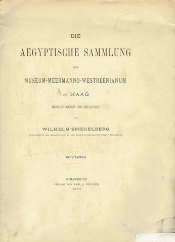 Wilhelm Spiegelberg (ed.), Die aegyptische Sammlung des Museum-Meermanno-Westreenianum im Haag, Strassburg 1896