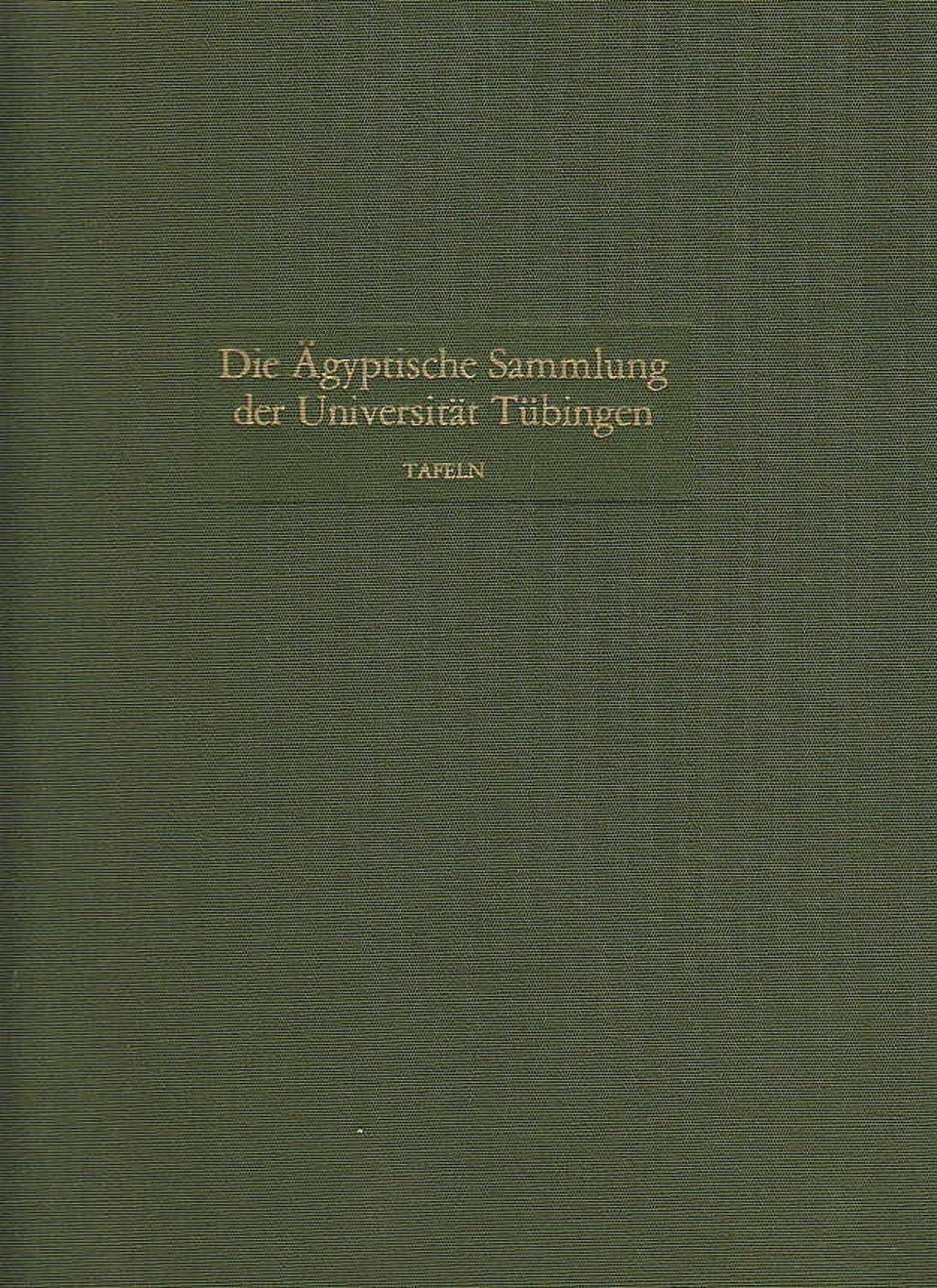  Emma Brunner-Traut, Hellmut Brunner, Die Ägyptische Sammlung der Universität Tübingen, Tafeln, Verlag Philipp von Zabern, Mainz 1981