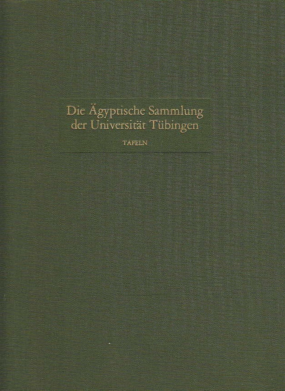  Emma Brunner-Traut, Hellmut Brunner, Die Ägyptische Sammlung der Universität Tübingen, Tafeln, Verlag Philipp von Zabern, Mainz 1981