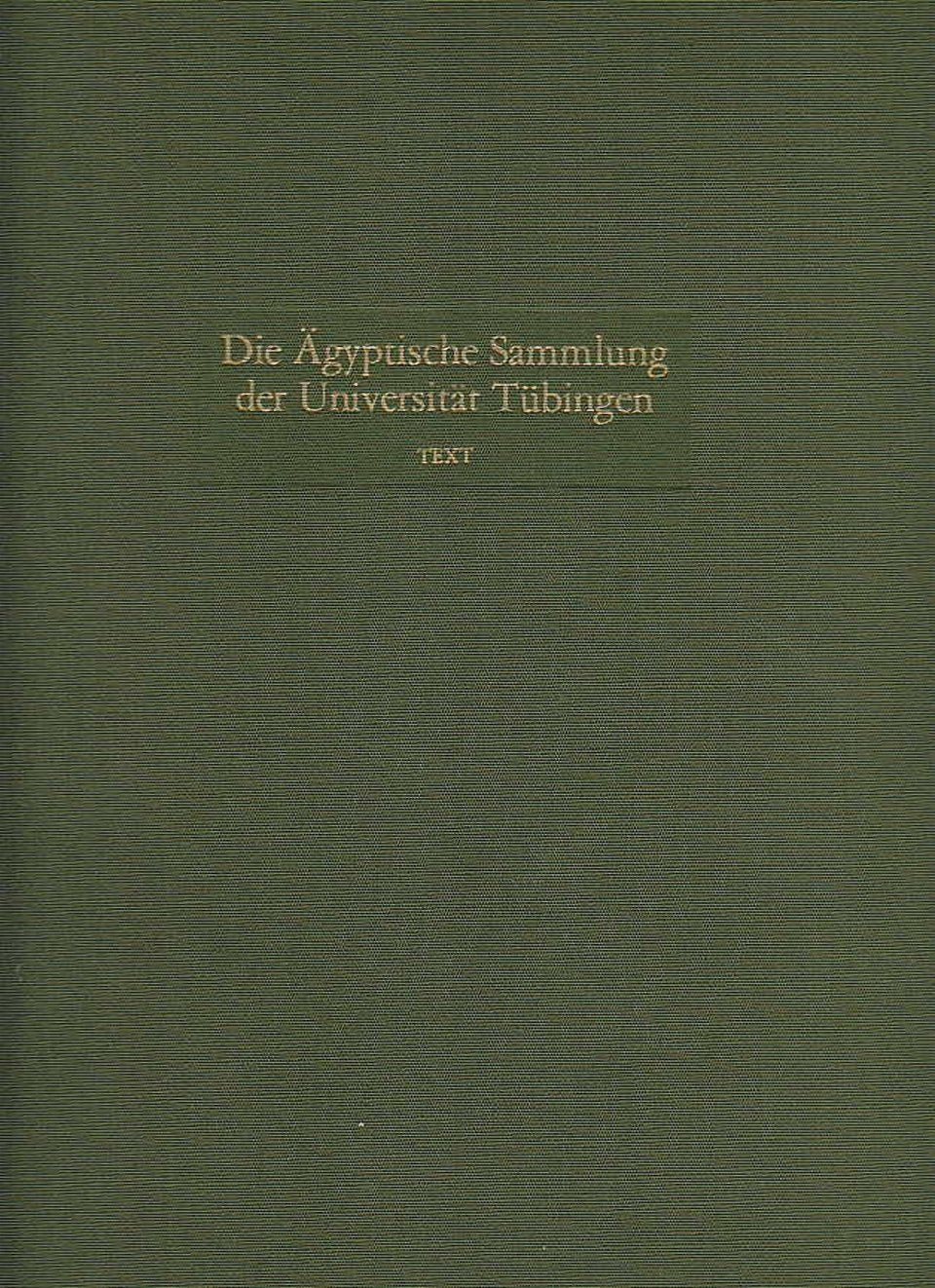  Emma Brunner-Traut, Hellmut Brunner, Die Ägyptische Sammlung der Universität Tübingen, Texte, Verlag Philipp von Zabern, Mainz 1981