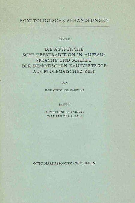 Karl-Theodor Zauzich, Die agyptische Schreibertradition in Aufbau, Sprache und Schrift der demotischen Kaufvertrage aus ptolemaischer Zeit, vol. I, Anmerkungen, Indices, Tabellen der Anlage, vol. II (set), Agyptologische Abhandlungen, Band 19, Harrassowitz Verlag, Wiesbaden 1968- vol. II