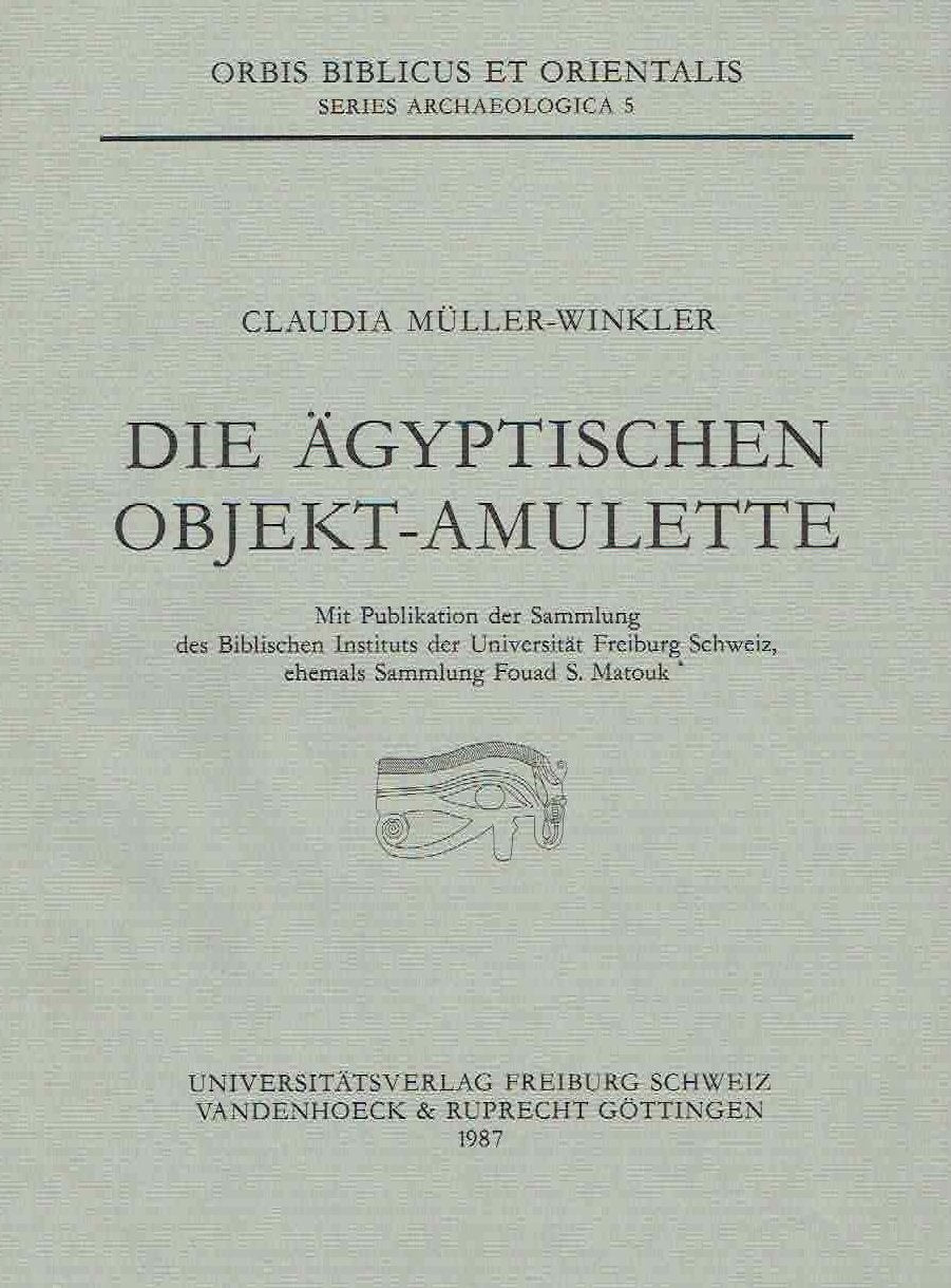 Claudia Muller-Winkler, Die Agyptischen Objekt-Amulette, Mit Publikation der Sammlung des Biblischen Institut der Universitat Freiburg Schweiz, ehemals Sammlung Fouad S. Matouk, Orbis Biblicus et Orientalis, Series Archaeologica 5, Universitatsverlag Freiburg Schweiz Vandenhoeck & Ruprecht, Gottingen 1987