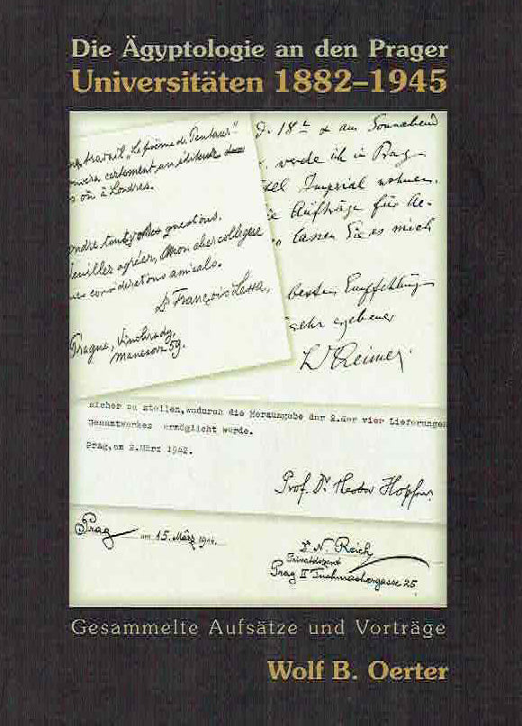 Wolf B. Oerter, Die Agyptologie an den Prager Universitaten 1882-1945, Gesammelte Aufsatze und Vortrage, Prag 2010
