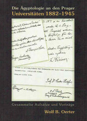 Wolf B. Oerter, Die Agyptologie an den Prager Universitaten 1882-1945, Gesammelte Aufsatze und Vortrage, Prag 2010