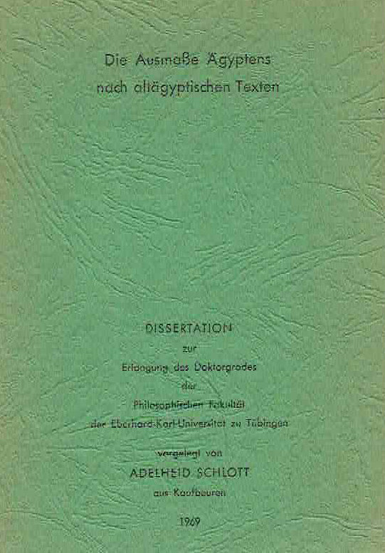 Adelheid Schlott, Die Ausmasse Agyptens nach altagyptischen Texten, Dissertation zur Erlangung des Doktorgrades der philosophischen Fakultat der Eberhard-Karl-Univeristat zu Tubingen, 1969