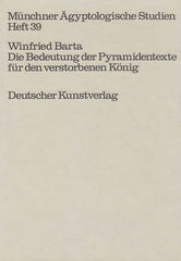 Winfried Barta, Die Bedeutung der Pyramidentexte fur den verstorbenen Konig, Munchner Agyptologische Studien Heft 39, Deutscher Kunstverlag 1981