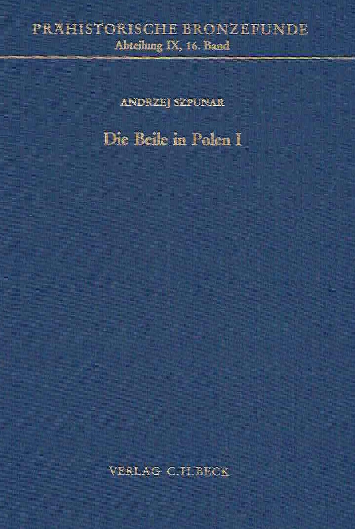 Andrzej Szpunar, Die Beile in Polen I, Prahistorische Bronzefunde, Abteilung IX, Band 16, Verlag C.H. Beck, 1987