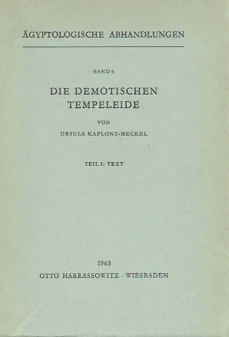 Ursula Kaplony-Heckel, Die Demotischen Tempeleide, Agyptologische Abhandlungen, Band 6, Part I, Text, Otto Harrassowitz, Wiesbaden 1963