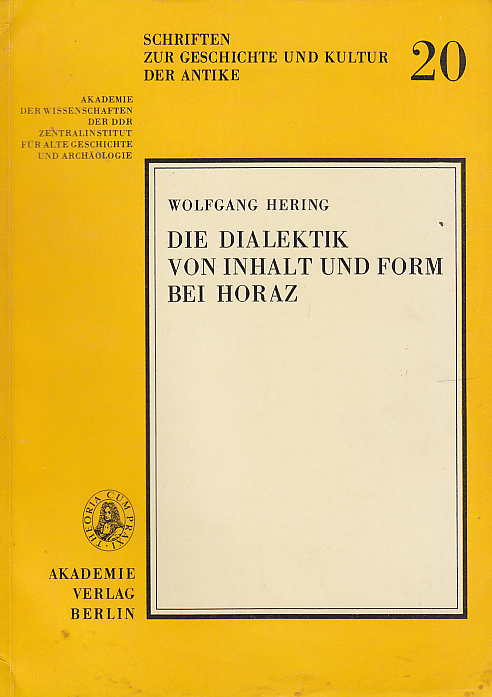 Wolfgang Hering, Die Dialektik von Inhalt und Form bei Horaz, Schriften zur Geschichte und Kultur der Antike 20, Akademie der Wissenschaften der DDR Zentralinstitut fur Alte Geschichte und Archaologie, Akademie verlag Berlin 1979