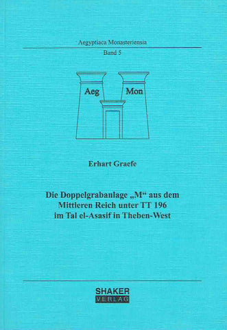 Erhart Graefe, Die Doppelgrabanlage "M" aus dem Mittleren Reich unter TT 196 im Tal el-Asasif in Theben-West, Aegyptiaca Monasteriensia, Band 5, Shaker Verlag, Aachen 2007