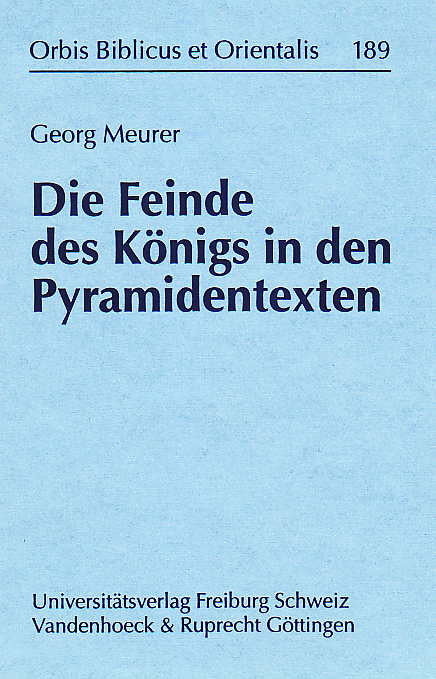 Georg Meurer, Die Feinde des Königs in den Pyramidentexten, Orbis Biblicus et Orientalis 189, Universitatsverlag, Freiburg, Schweiz, Vandenhoeck & Ruprecht, Gottingen, 2002