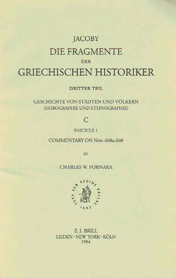 Charles W. Fornara, Jacoby die Fragmente der Griechischien Historiker, Dritter Teil, Geschichte von Stadten und Volkern (Horographie und Ethnographie) C, Fasc. 1, Commentary on Nos. 608a-608, E.J. Brill 1994