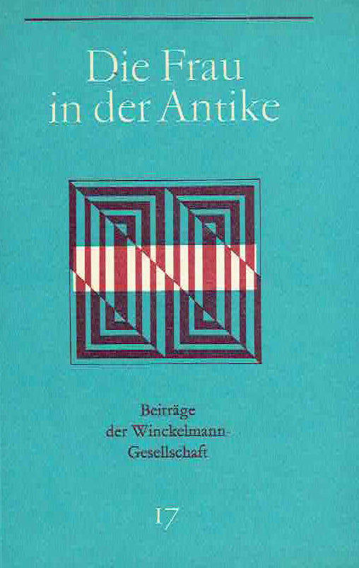 Die Frau in der Antike, Beitrage der Winckelmann-Gesellschaft band 17, Stendal 1988