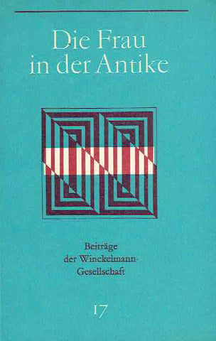 Die Frau in der Antike, Beitrage der Winckelmann-Gesellschaft band 17, Stendal 1988