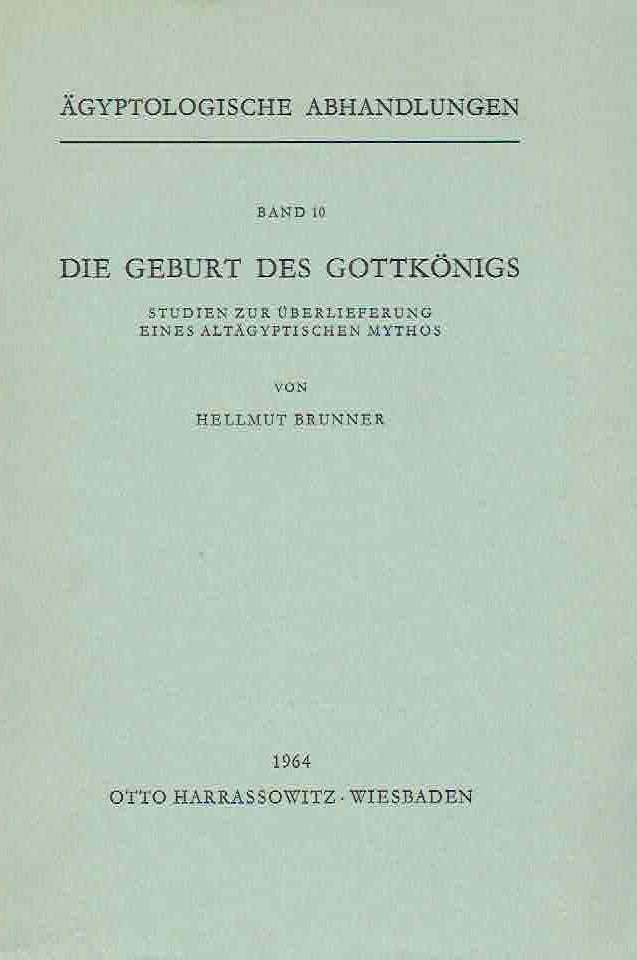 Hellmut Brunner, Die Geburt des Gottkonigs, Studien zur Uberlieferung eines Altagyptischen Mythos, Agyptologische Abhandlungen, Band 10, Otto Harrassowitz, Wiesbaden 1964