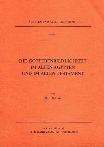 Boyo Ockinga, Die Gottebenbildlichkeit im Alten Agypten und im Alten Testament, Agypten und Altes Testament Band 7, Harrassowitz Verlag, Wiesbaden 1984