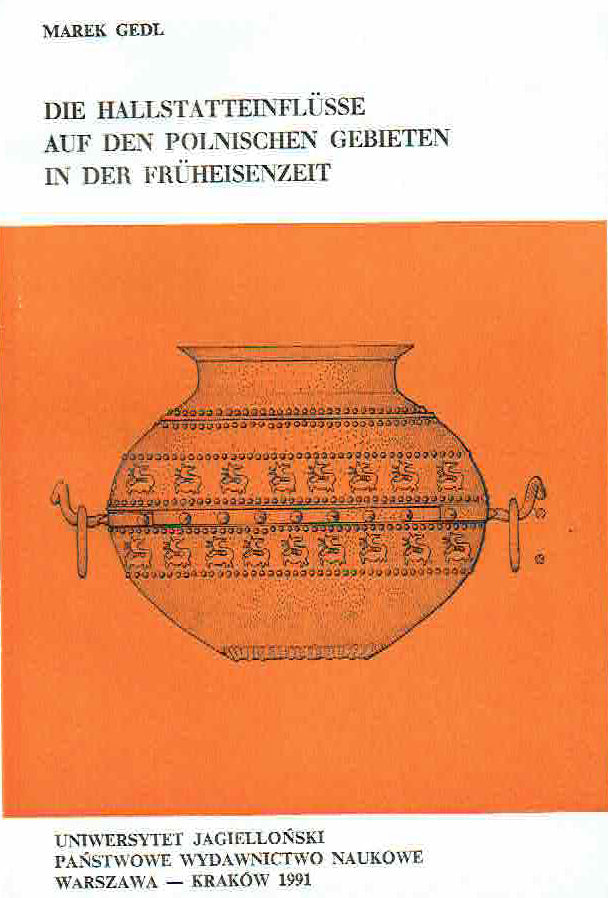 Marek Gedl, Die Hallstatteinflusse auf den Polnischen Gebieten in der Fruheisenzeit, Prace Archeologiczne 48, Uniwersytet Jagielloński, PWN Warszawa-Kraków 1991
