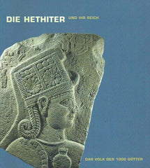 Die Hethiter und ihr Reich, Das Volk der 1000 Gotter, Kunst- und Ausstellungshalle der Bundesrepublik Deutschland 18.Januar-28. April 2002