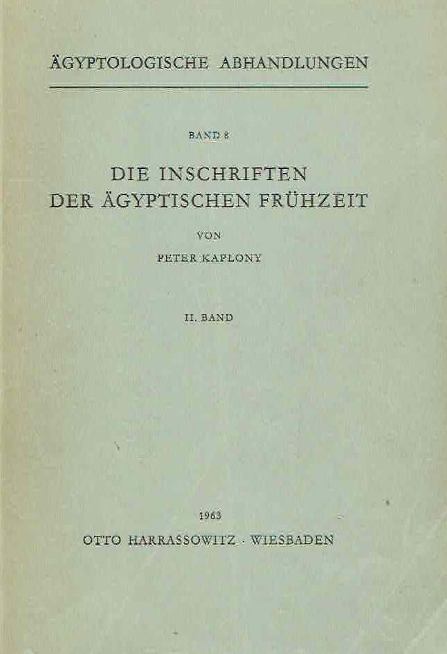 Peter Kaplony, Die Inschriften der Agyptischen Fruhzeit vol. I, vol. II, Agyptologische Abhandlungen Band 8, Harrassowitz Verlag, Wiesbaden 1963- vol. II