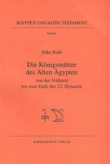 Silke Roth, Die Konigsmutter des Alten Agypten von der Fruhzeit bis zum Ende der 12. Dynastie, Agypten und Altes Testament Band 46, Harrassowitz Verlag, Wiesbaden 2001