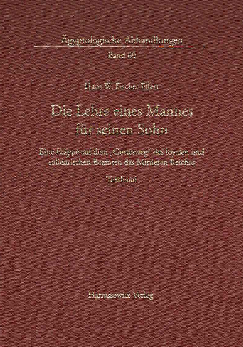 Hans-W. Fischer-Elfert, Die Lehre eines Mannes fur seinen Sohn, Eine Etappe auf dem 'Gottesweg' des loyalen und solidarischen Beamten des Mittleren Reiches, Textband, Agyptologische Abhandlungen, Band 60, Harrassovitz Verlag, Wiesbaden 1999