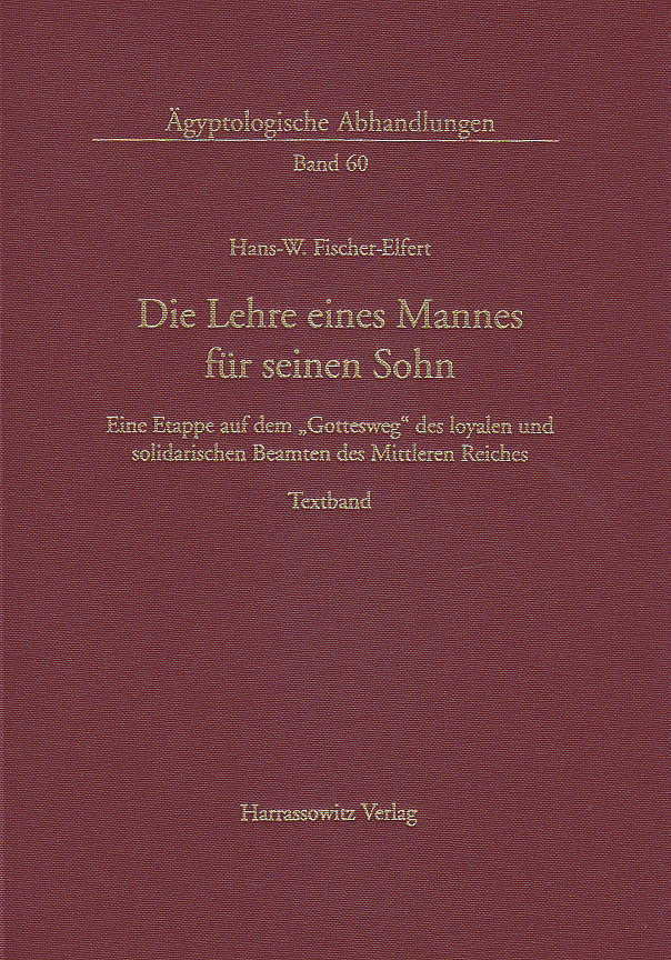  Hans-Werner Fischer-Elfert, Die Lehre eines Mannes fur seinen Sohn, Eine Etappe auf dem "Gottesweg" des loyalen Und solidarischen Beamten des Mittleren Reiches, Agyptologische Abhandlungen, Band 60, Harrassowitz Verlag, Wiesbaden 1999