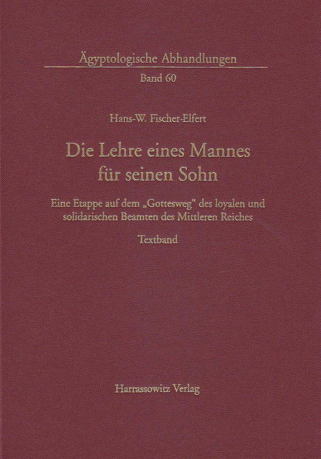  Hans-Werner Fischer-Elfert, Die Lehre eines Mannes fur seinen Sohn, Eine Etappe auf dem "Gottesweg" des loyalen Und solidarischen Beamten des Mittleren Reiches, Agyptologische Abhandlungen, Band 60, Harrassowitz Verlag, Wiesbaden 1999