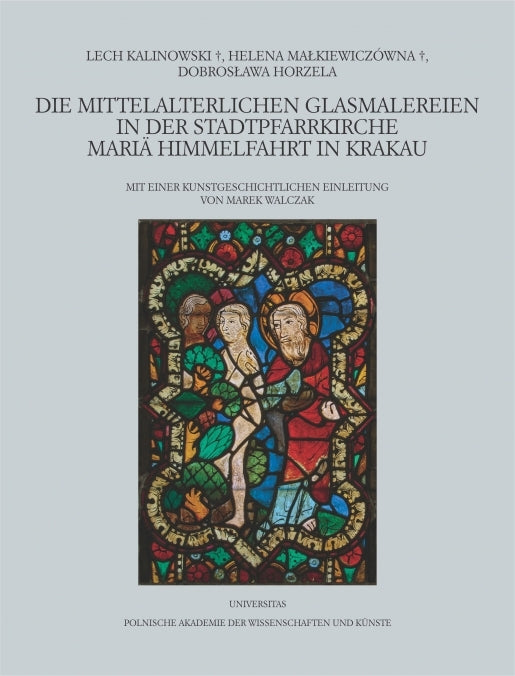 Lech Kalinowski , Helena Malkiewiczowna , Dobroslawa Horzela, Die Mittelalterlichen Glasmalereien in der Stadtpfarrkirche Maria Himmelfahrt in Krakau, Mit Einer Kunstgeschichtlichen Einleitung von Marek Walczak, Polish Academy of Arts and Sciences, Krakow 2018