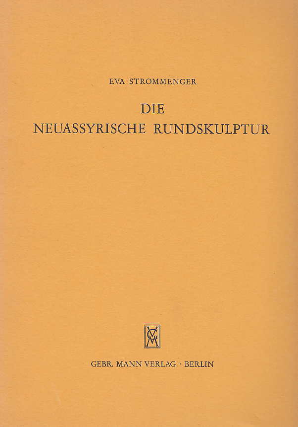   Eva Strommenger, Die Neuassyrische Rundskulptur, Abhandlungen der Deutschen Orient-Gesellschaft nr. 15, Berlin 1970