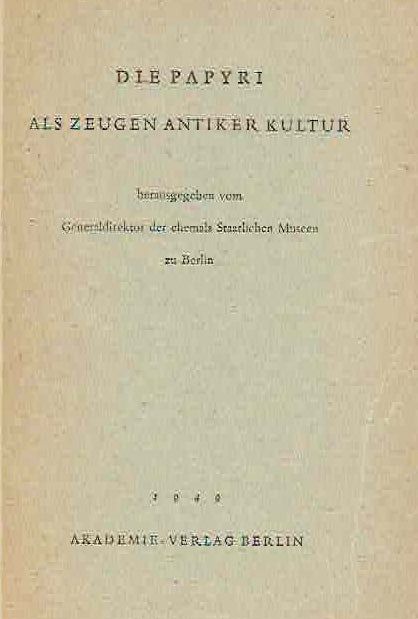 Die Papyri als Zeugen Antiker Kultur, Berlin 1949