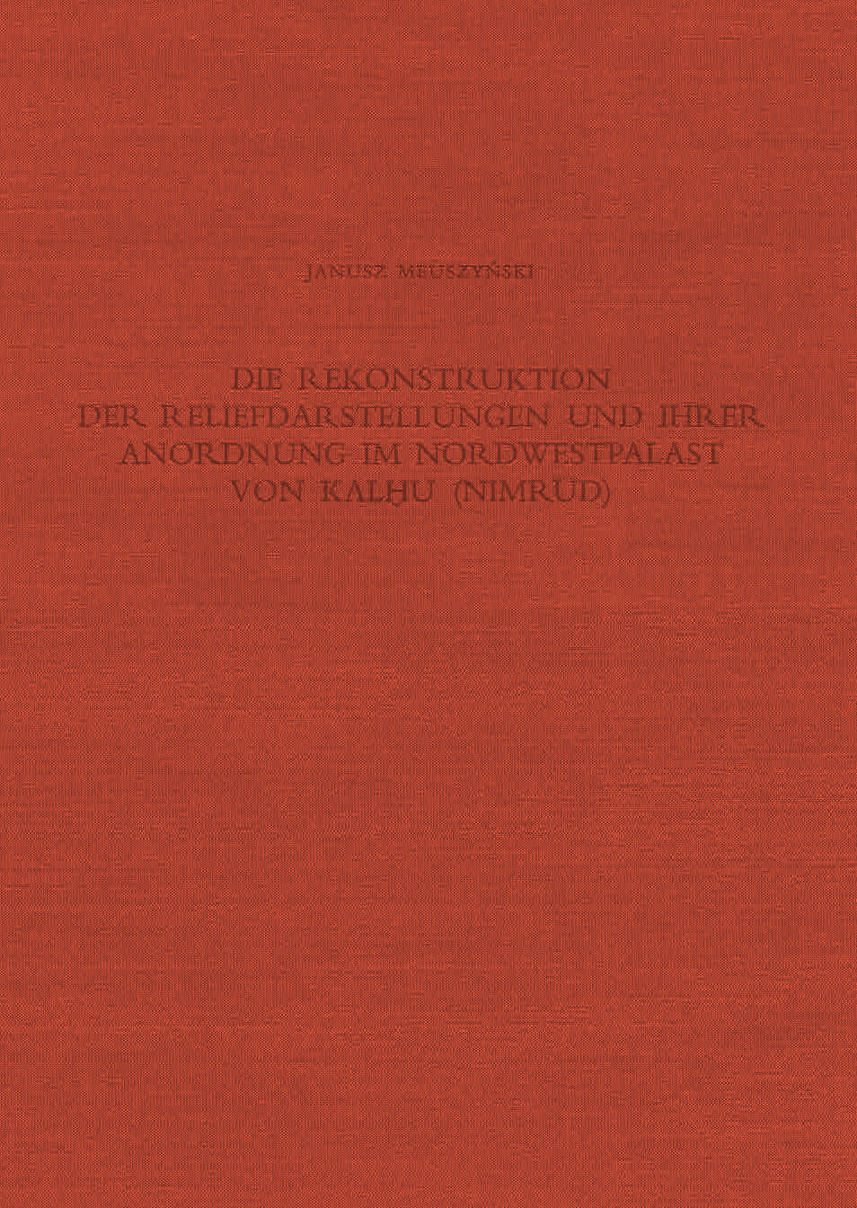 Janusz Meuszynski, Die Rekonstruktion der Reliefdarstellungen und ihrer Anordnung im Nordwestpalast von Kalhu (Nimrud) (Räume B.C.D.E.F.G.H.L.N.P), Deutsches Archaologisches Institut, Abteilung Baghdad, Verlag Phillip von Zabern, Mainz am Rhein 1981 