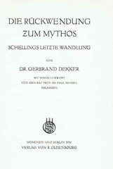 Dr. Gerbrand Dekker, Die Ruckwendung zum Mythos, Schellings letzte Wandlung, Mit einem Vorwort von Paul Hensel, Munchen und Berlin 1930