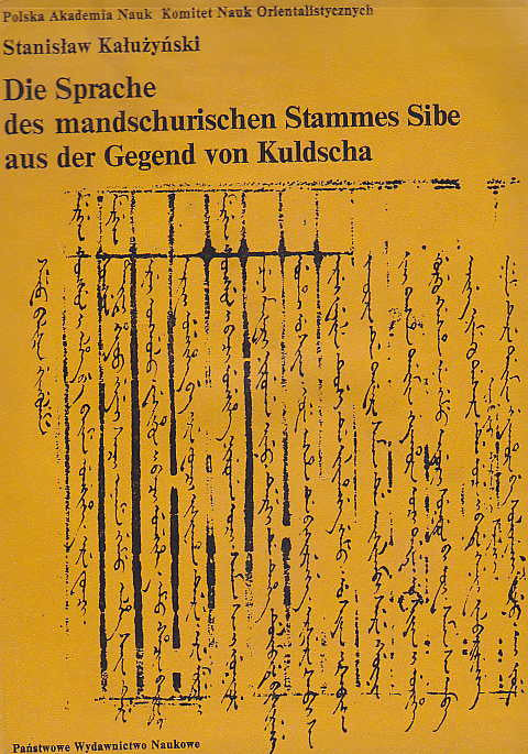 Stanislaw Kaluzynski, Die Sprache des mandschurischen Stammes Sibe aus der Gegend von Kuldscha, I Bd., 1 F. Muromskis Sibenische Texte, 2 Wörterverzeichnis, Panstwowe Wydawnictwo Naukowe, Warszawa 1977