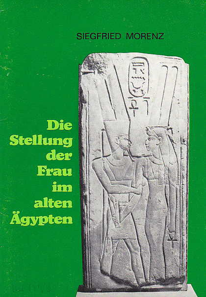   Siegfried Morenz, Die Stellung der Frau im alten Ägypten, Karl-Marx-Universität, Ägyptisches Museum, Leipzig 1982