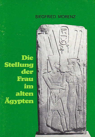   Siegfried Morenz, Die Stellung der Frau im alten Ägypten, Karl-Marx-Universität, Ägyptisches Museum, Leipzig 1982