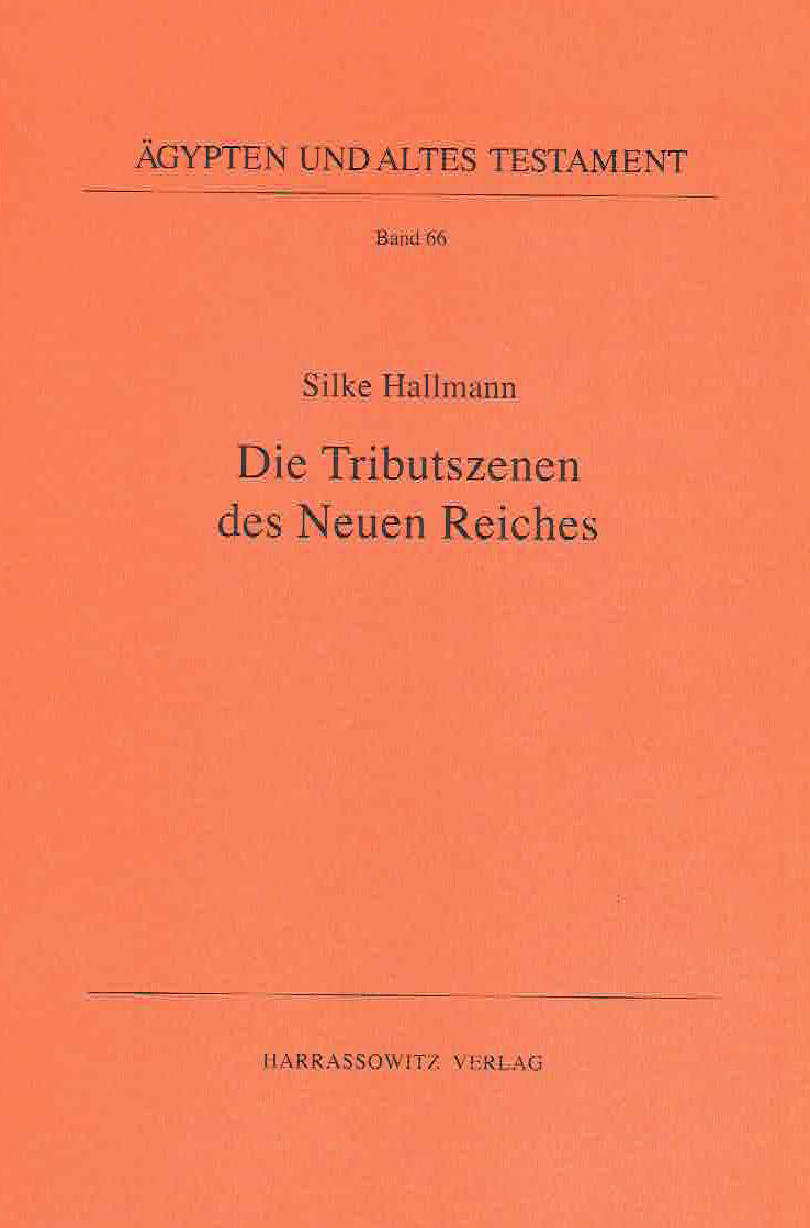 Silke Hallmann, Die Tributszenen des Neuen Reiches, Agypten und Altes Testament Band 66, Harrassowitz Verlag, Wiesbaden 2006