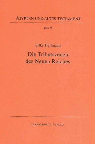 Silke Hallmann, Die Tributszenen des Neuen Reiches, Agypten und Altes Testament Band 66, Harrassowitz Verlag, Wiesbaden 2006
