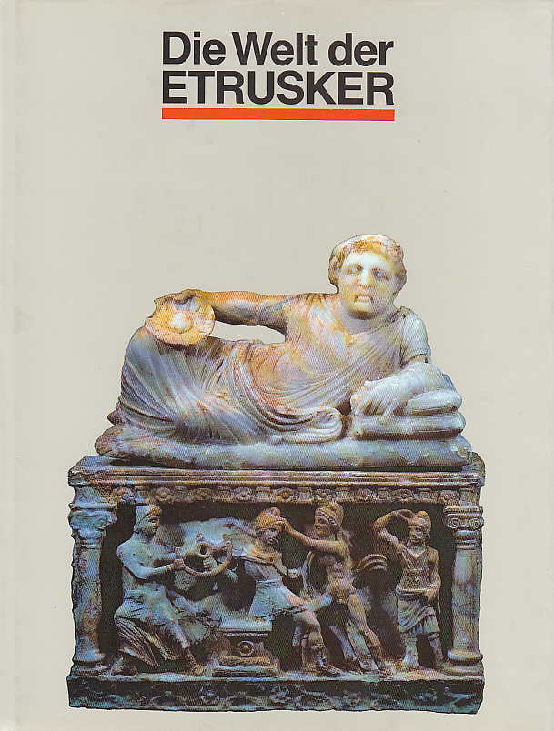  Die Welt der Etrusker, Archäologische Denkmäler aus Museen der sozialistischen Länder, Staatliche Museen zu Berlin, Hauptstadt der DDR, Altes Museum, vom 4. Oktober bis 30. Dezember 1988, Henschelverlag, Berlin 1988