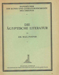 Dr. Max Pieper, Die Agyptische Literatur, Handbuch der Kunst und Literaturgeschichte der Orients, Wilspark, Potsdam 1927
